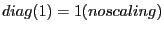 $diag(1) = 1 (no scaling)$