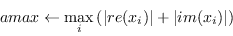 \begin{displaymath}amax \leftarrow \max_i {(\vert re(x_i)\vert + \vert im(x_i)\vert)}\end{displaymath}