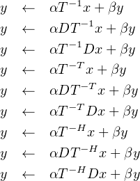 y  ←   αT- 1x + βy
           -1
y  ←   αDT   x +βy
y  ←   αT- 1Dx  +βy
y  ←   αT- Tx+ βy
y  ←   αDT -Tx + βy
         - T
y  ←   αT   Dx + βy
y  ←   αT- Hx +βy
y  ←   αDT -Hx + βy
y  ←   αT- HDx + βy
