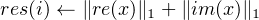 res(i) ← ∥re(x )∥1 +∥im (x )∥1
