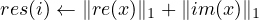 res(i) ← ∥re(x )∥1 +∥im (x )∥1
