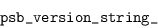 \begin{displaymath}\verb\vert psb_version_string_\vert\end{displaymath}