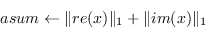 \begin{displaymath}asum \leftarrow \Vert re(x)\Vert _1 + \Vert im(x)\Vert _1\end{displaymath}