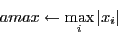 \begin{displaymath}amax \leftarrow \max_i \vert x_i\vert\end{displaymath}