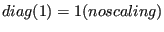 $diag(1) = 1 (no scaling)$