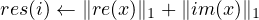 res(i) ← ∥re(x )∥1 +∥im (x )∥1
