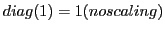 $diag(1) = 1 (no scaling)$