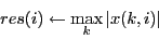 \begin{displaymath}res(i) \leftarrow \max_k \vert x(k,i)\vert \end{displaymath}