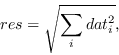 \begin{displaymath}res = \sqrt{\sum_i dat_i^2},\end{displaymath}