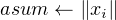 asum ← ∥xi∥