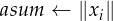 asum ← ∥xi∥